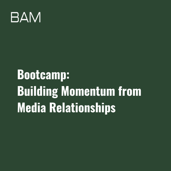 Bootcamp_Building Momentum from Media Relationships